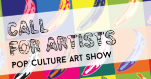 Pop Culture Art Show - Call For Artists!