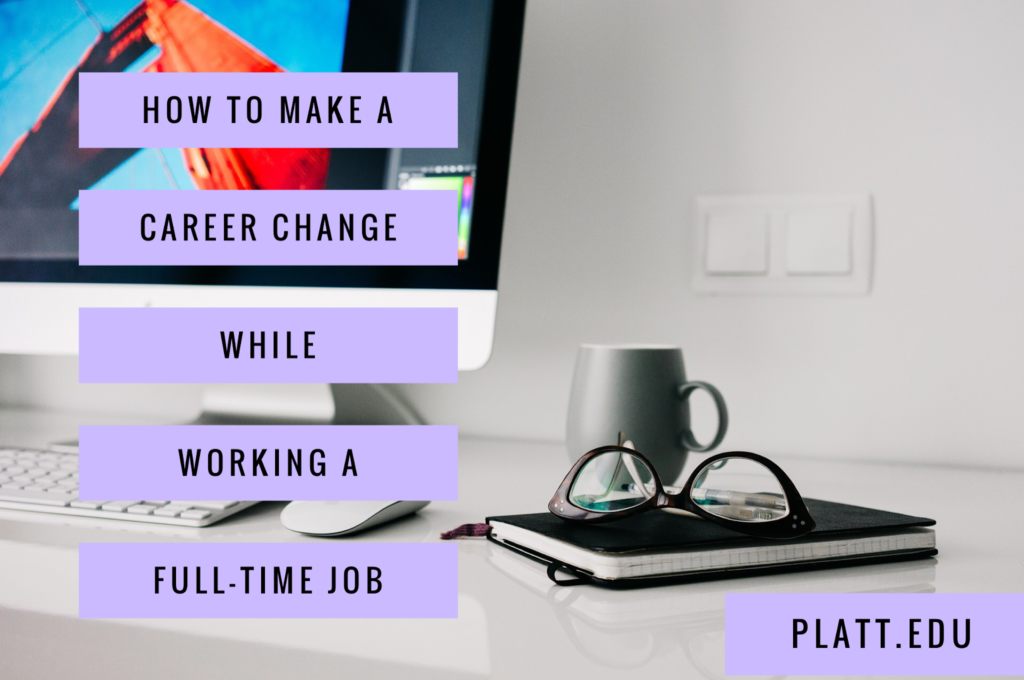 How to Make a Career Change While Working a Full-Time Job