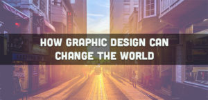 How Graphic Design Can Change the World