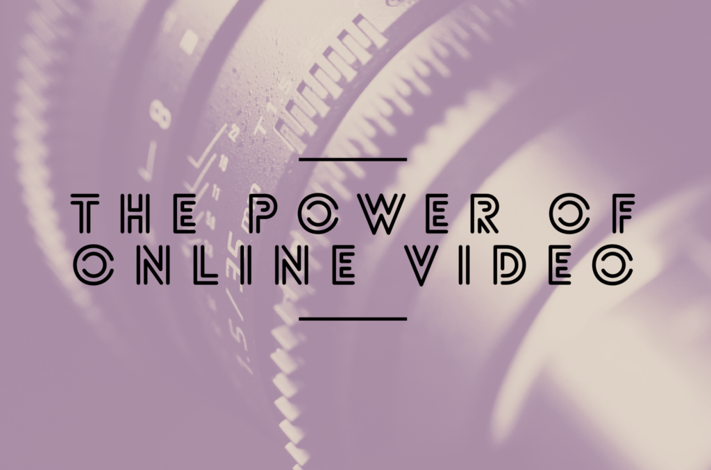 The Power of Online Video