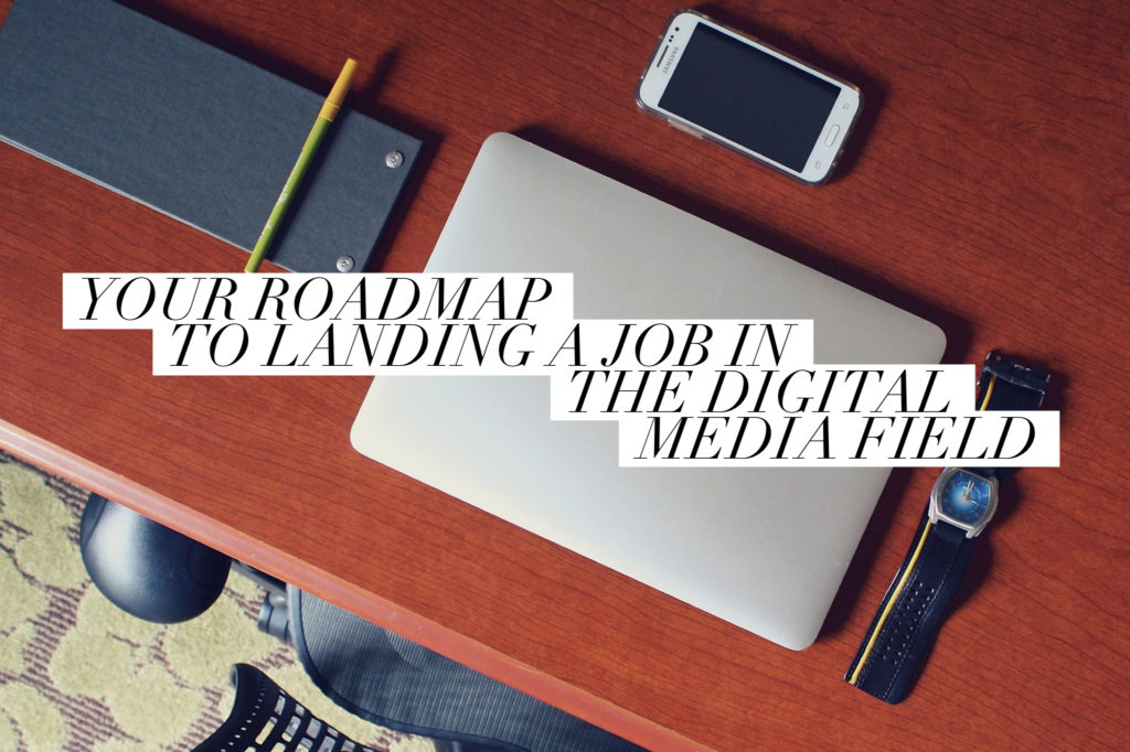 Your Roadmap to Landing a Job in the Digital Media Field