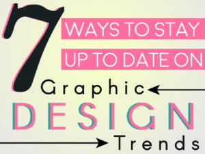 7 Ways to Stay Up to Date on Graphic Design Trends