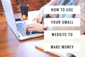 How to Use Your Small Website to Make Money