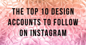The Top 10 Design Accounts To Follow On Instagram